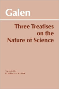 Title: Three Treatises on the Nature of Science / Edition 1, Author: Galen
