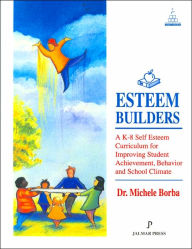 Esteem Builders : A K-8 Self Esteem Curriculum for Improving Student Achievement Behavior and School Climate