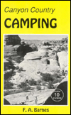 Canyon Country #10: Camping, A Complete Guide to All Kinds of Camping within the Canyon County of Southeastern Utah