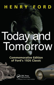 Title: Today and Tomorrow: Commemorative Edition of Ford's 1926 Classic / Edition 1, Author: Henry Ford