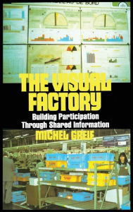 Title: The Visual Factory: Building Participation Through Shared Information / Edition 1, Author: Michel Greif