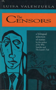 Title: The Censors: A Bilingual Selection of Stories, Author: Luisa Valenzuela