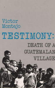 Title: Testimony: Death of a Guatemalan Village / Edition 1, Author: Victor Montejo