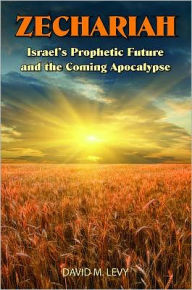Zechariah: Israel's Prophetic Future and the Coming Apocalypse