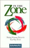 In the Zone: Making Winning Moments Your Way in Life