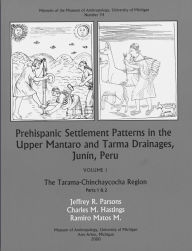 Title: Prehispanic Settlement Patterns in the Upper Mantaro and Tarma Drainages, Junín, Peru: The Tarama-Chinchaycocha Region, Vol. 1, Parts 1 and 2, Author: Jeffrey R. Parsons