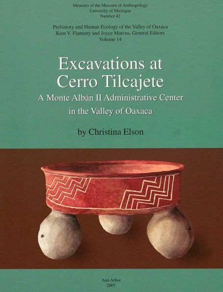 Excavations at Cerro Tilcajete: A Monte Albán II Administrative Center in the Valley of Oaxaca