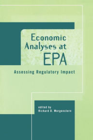 Title: Economic Analyses at EPA: Assessing Regulatory Impact / Edition 1, Author: Richard D. Morgenstern