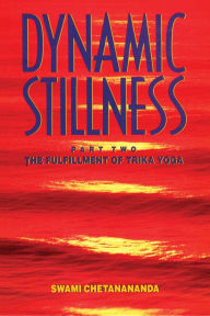 Title: Dynamic Stillness Part Two: The Fulfillment of Trika Yoga, Author: Swami Chetanananda