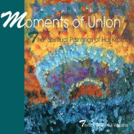 Title: Moments of Union: The Spiritual Paintings of Hal Kramer, Author: Mary Hull Webster