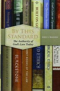Title: By This Standard: The Authority of God's Law Today, Author: Greg L. Bahnsen