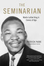 The Seminarian: Martin Luther King Jr. Comes of Age