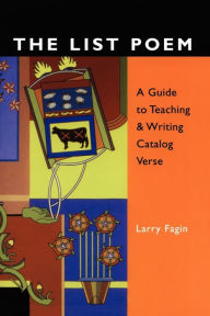 Title: The List Poem: A Guide to Teaching & Writing Catalog Verse, Author: Larry Fagin