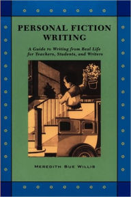 Title: Personal Fiction Writing: A Guide to Writing from Real Life for Teachers, Students & Writers / Edition 2, Author: Meredith Sue Willis