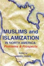 Muslims and Islamization in North America : Problems and Prospects