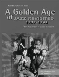 A Golden Age of Jazz Revisited 1939-1942: Three years of musical excitement when jazz was the world's popular Music