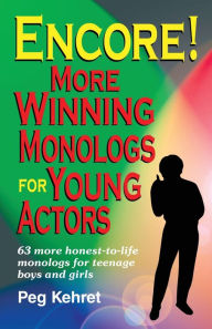 Title: Encore!; More Winning Monologs for Young Actors: 63 More Honest-to-Life Monologs for Teenage Boys and Girls, Author: Peg Kehret