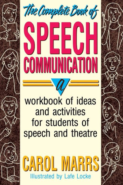The Complete Book of Speech Communication: A Workbook of Ideas and Activities for Students of Speech and Theatre / Edition 1