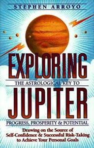 Title: Exploring Jupiter: Astrological Key to Progress, Prosperity & Potential, Author: Stephen Arroyo