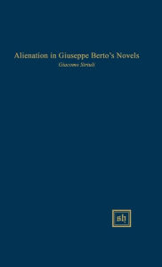 Title: Alienation in Giuseppe Berto's Novels, Author: Giacomo A Striuli