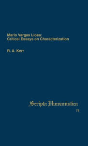 Title: Mario Vargas Llosa: Critical Essays on Characterization, Author: R A Kerr