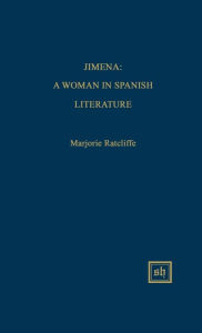 Title: Jimena: A Woman in Spanish Literature, Author: Marjorie Ratcliffe