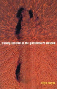 Title: Walking Barefoot In Glassblowers Museum, Author: Ellyn Maybe