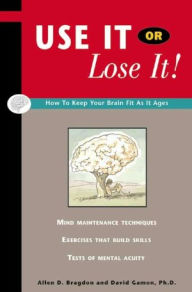 Use It or Lose It!: How to Protect Your Most Valuable Possession
