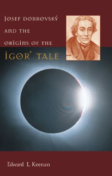 Josef Dobrovský and the Origins of the Igor' Tale