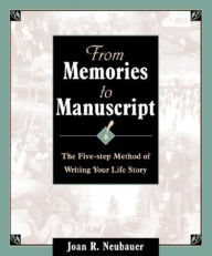 Title: From Memories to Manuscript: The Five Step Method of Writing Your Life Story, Author: Joan R. Neubauer