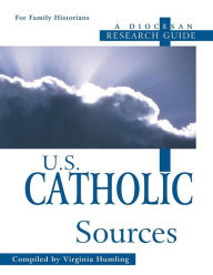 Title: U.S. Catholic Sources: A Diocesan Research Guide, Author: Virginia Humling