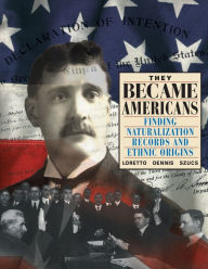 Title: They Became Americans: Finding Naturalization Records and Ethnic Origins, Author: Loretto Dennis Szucs