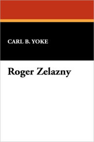 Title: Roger Zelazny, Author: Carl B Yoke