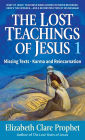 The Lost Teachings of Jesus: Missing Texts, Karma and Reincarnation