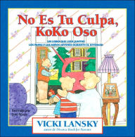 Title: No Es Tu Culpa, Koko Oso: Un Libro Que Leen Juntos Los Padres y Los Niños Jovenes Durante el Divorcio, Author: Vicki Lansky
