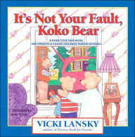 Title: It's Not Your Fault, Koko Bear: A Read-Together Book for Parents and Young Children during Divorce, Author: Vicki Lansky