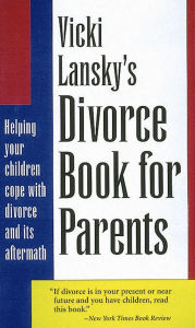 Vicki Lansky's Divorce Book for Parents: Helping Your Children Cope with Divorce and Its Aftermath / Edition 3