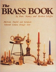 Title: The Brass Book, American, English, and European: 15th Century to 1850, Author: Peter