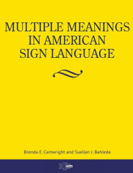 Title: Multiple Meanings in American Sign Language, Author: Brenda E Cartwright