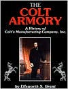 The Colt Armory: A History of Colt's Manufacturing Company, Inc.