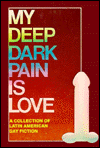 Title: My Deep Dark Pain Is Love: A Collection of Latin American Gay Fiction, Author: Winston Leyland