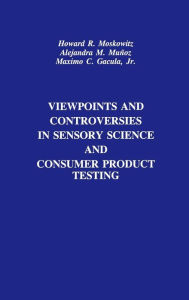 Title: Viewpoints and Controversies in Sensory Science and Consumer Product Testing / Edition 1, Author: Howard R. Moskowitz