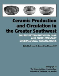 Title: Ceramic Production and Circulation in the Greater Southwest: Source Determination by INAA and Complementary Mineralogical Investigations, Author: Donna M. Glowacki