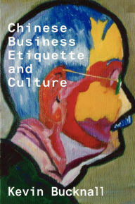 Title: Chinese Business Etiquette and Culture, Author: Keven Bucknall