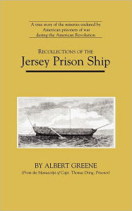 Title: Recollections of the Jersey Prison Ship, Author: Albert Greene