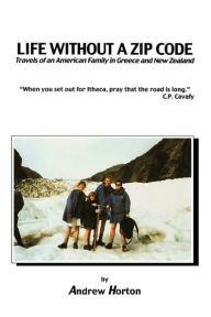 Life Without a Zip Code: Travels of an American Family in Greece and New Zealand