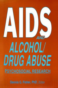 Title: AIDS and Alcohol/Drug Abuse: Psychosocial Research / Edition 1, Author: Dennis Fisher