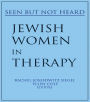 Jewish Women in Therapy: Seen But Not Heard / Edition 1