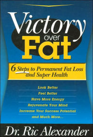 Victory over Fat: 6 Steps to Permanent Fat Loss and Super Health / Edition 1