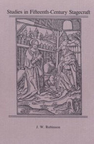 Title: Studies in Fifteenth-Century Stagecraft, Author: J. W. Robinson